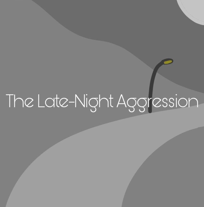 The Late-Night Aggression 
